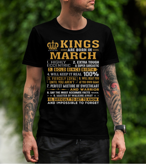 Kings Are Born In March Highly Eccentric Extra Tough Super Sarcastic Bold Since Birth Keep It Real Fiercely Loyal 100 Percent Sweetheart Warrior T-Shirt