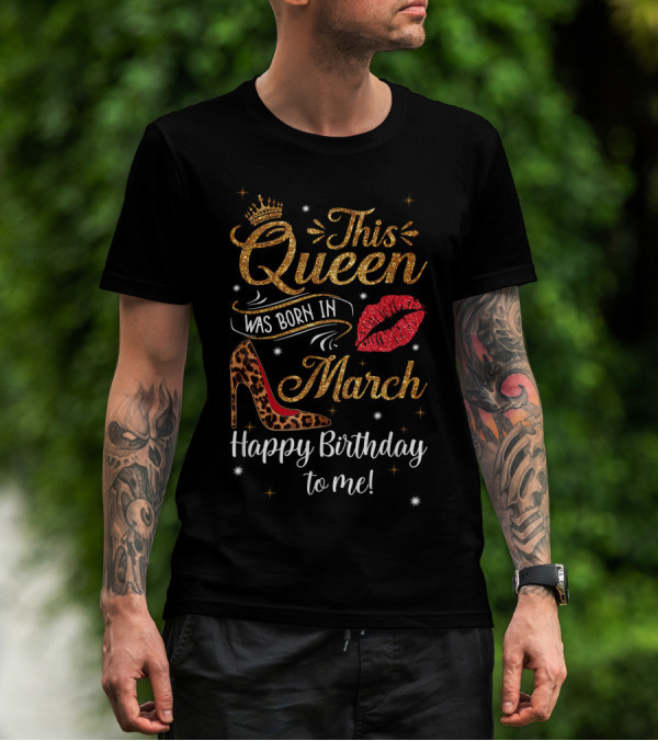 This Queen Was Born In March Leopard High Heel Lips Happy Birthday To Me T-Shirt