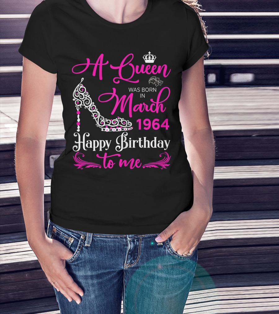 A Queen Was Born In March 1964 Happy Birthday To Me T-Shirt