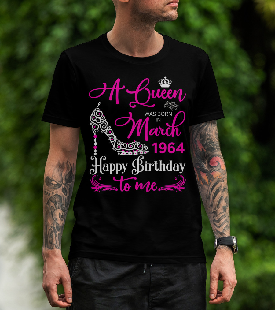 A Queen Was Born In March 1964 Happy Birthday To Me T-Shirt