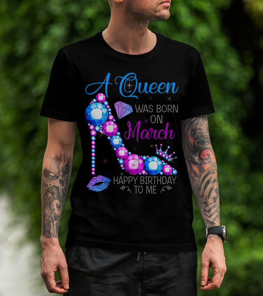 A Queen Was Born In March Happy Birthday To Me High Heel Jewel Glam T-Shirt