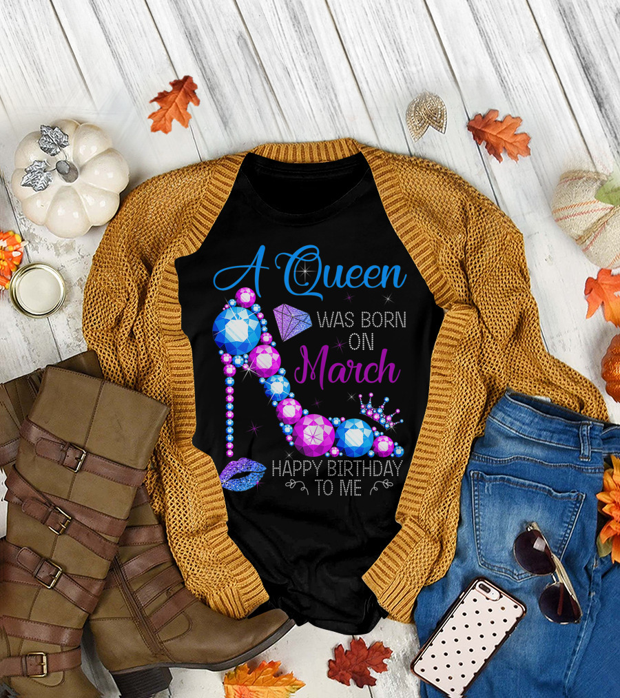 A Queen Was Born In March Happy Birthday To Me High Heel Jewel Glam T-Shirt
