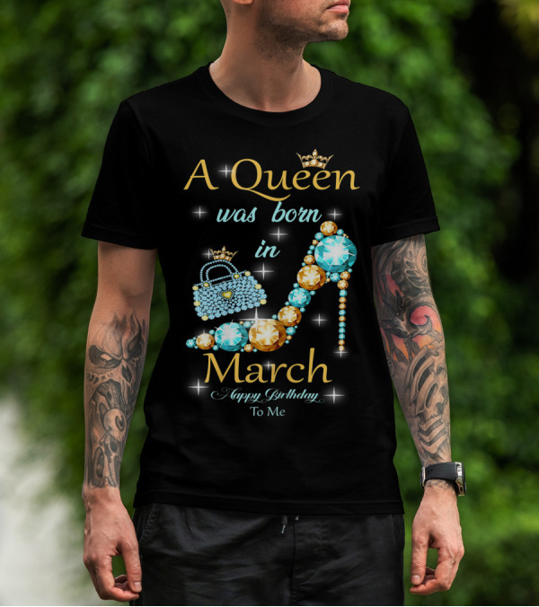 A Queen Was Born In March Happy Birthday To Me Jewel-Crown Shoe And Purse T-Shirt