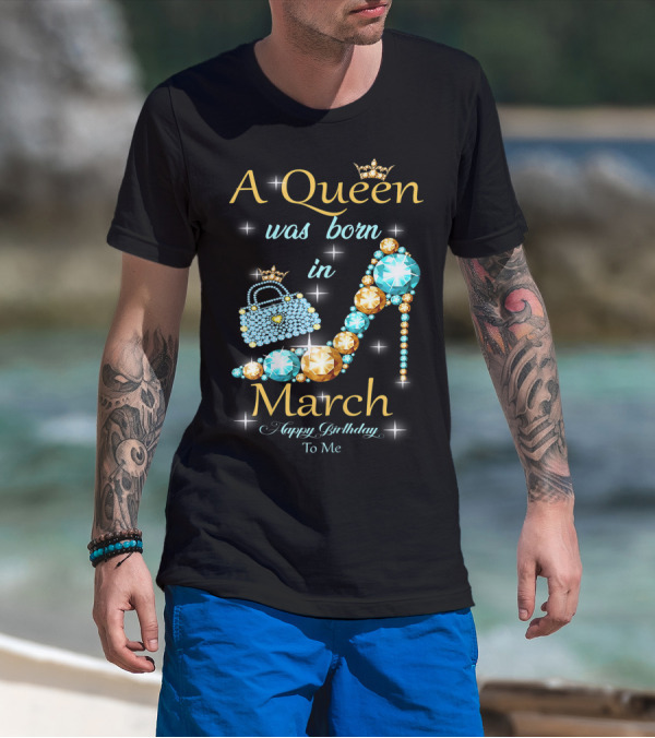 A Queen Was Born In March Happy Birthday To Me Jewel-Crown Shoe And Purse T-Shirt