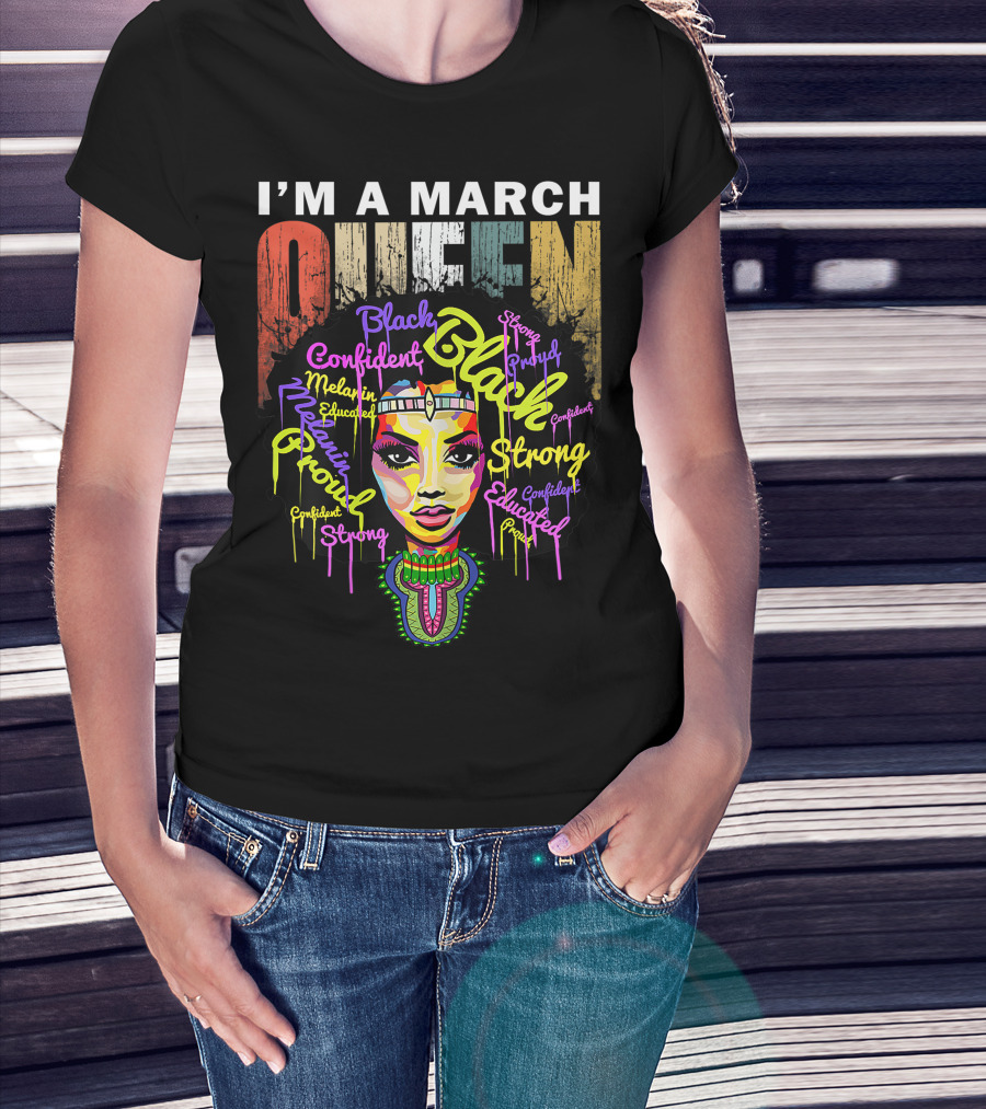 I'm A March Queen Black Proud Melanin Confident Strong Educated T-Shirt