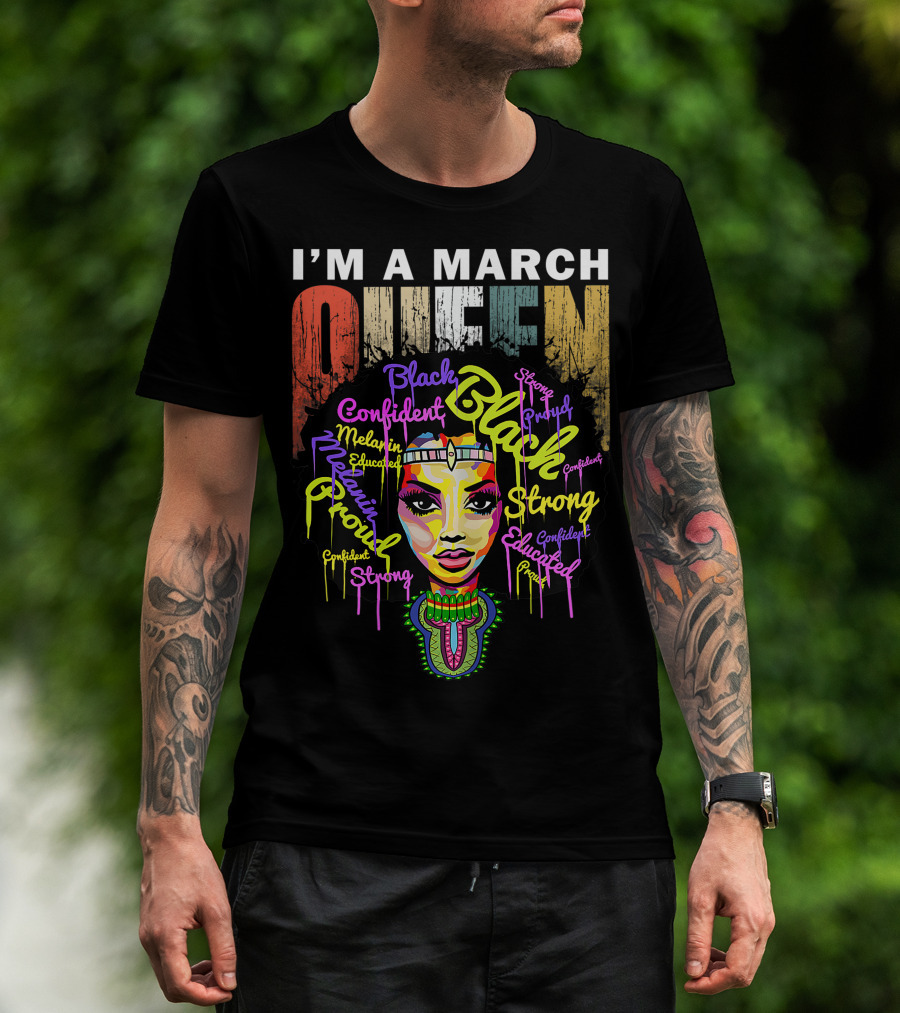 I'm A March Queen Black Proud Melanin Confident Strong Educated T-Shirt