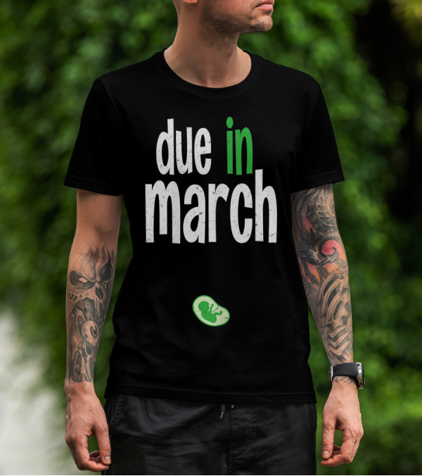 Due In March Pregnancy Announcement With Green Fetus T-Shirt
