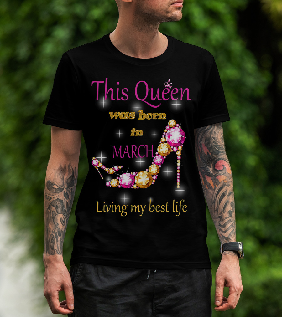 This Queen Was Born In March Living My Best Life Sparkling Jewel Stiletto T-Shirt