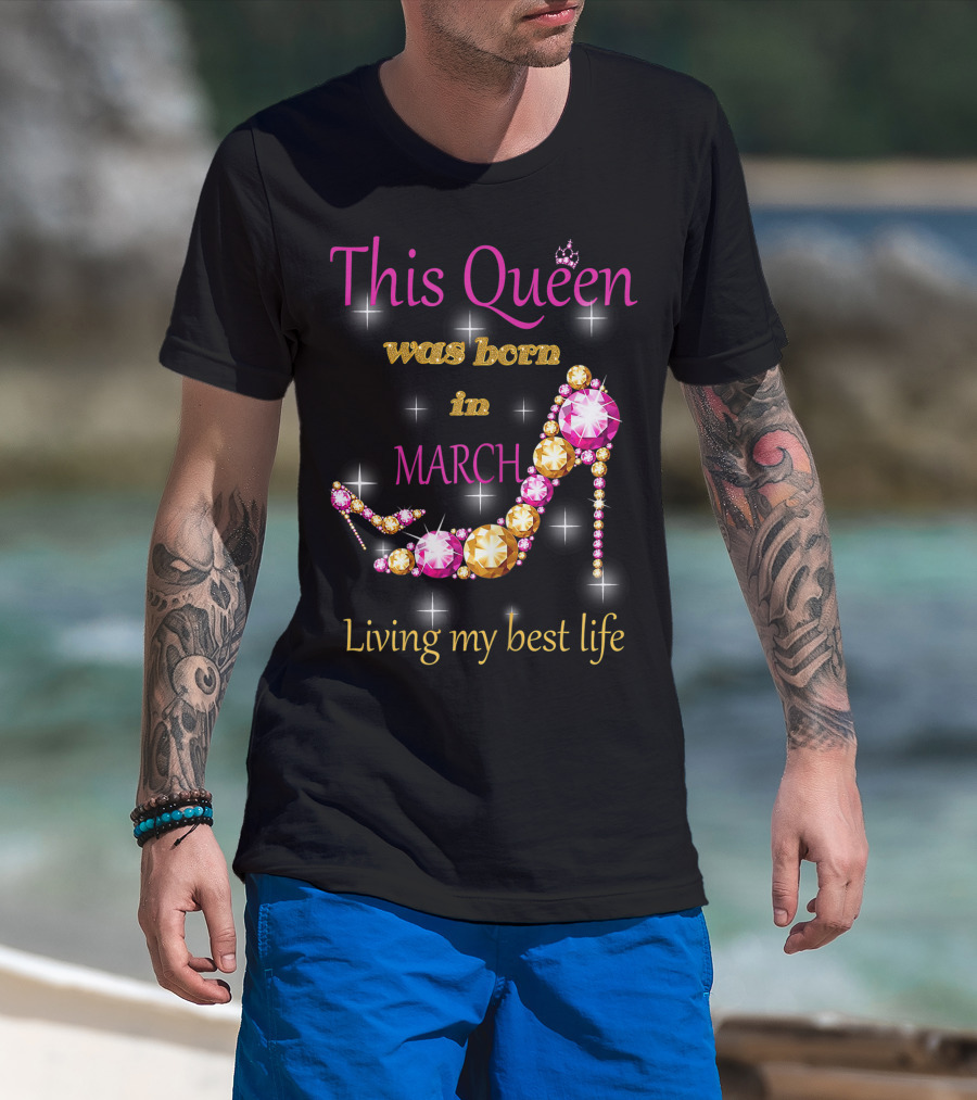 This Queen Was Born In March Living My Best Life Sparkling Jewel Stiletto T-Shirt