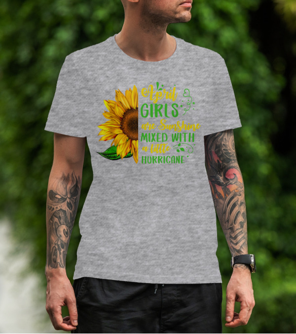 April Girls Are Sunshine Mixed With A Little Hurricane Sunflower Birthday T-Shirt
