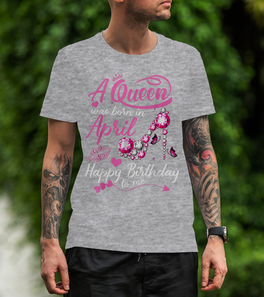 A Queen Was Born In April Happy Birthday To Me Pink Gem High Heel T-Shirt