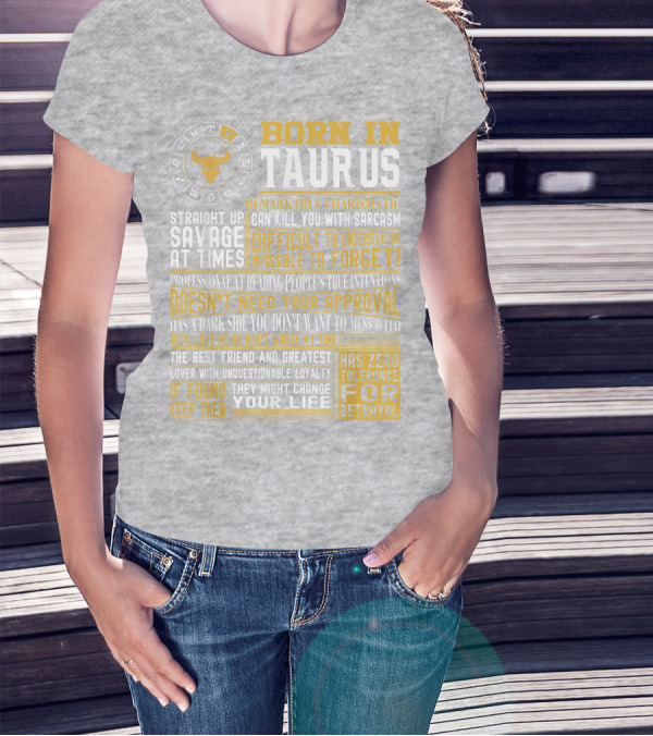 Born In Taurus: Straight Up Savage, Remarkably Charismatic, And Has Zero Tolerance For Betrayal T-Shirt