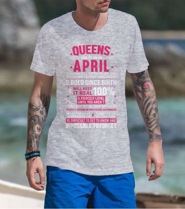 Queens Are Born In April Bold Since Birth Perfect Mixture Of Sweetheart And Warrior T-Shirt