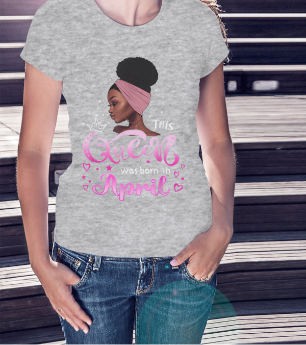 This Queen Was Born In April Black Queen Birthday T-Shirt