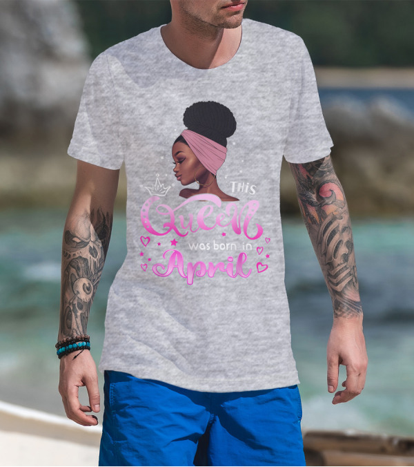 This Queen Was Born In April Black Queen Birthday T-Shirt