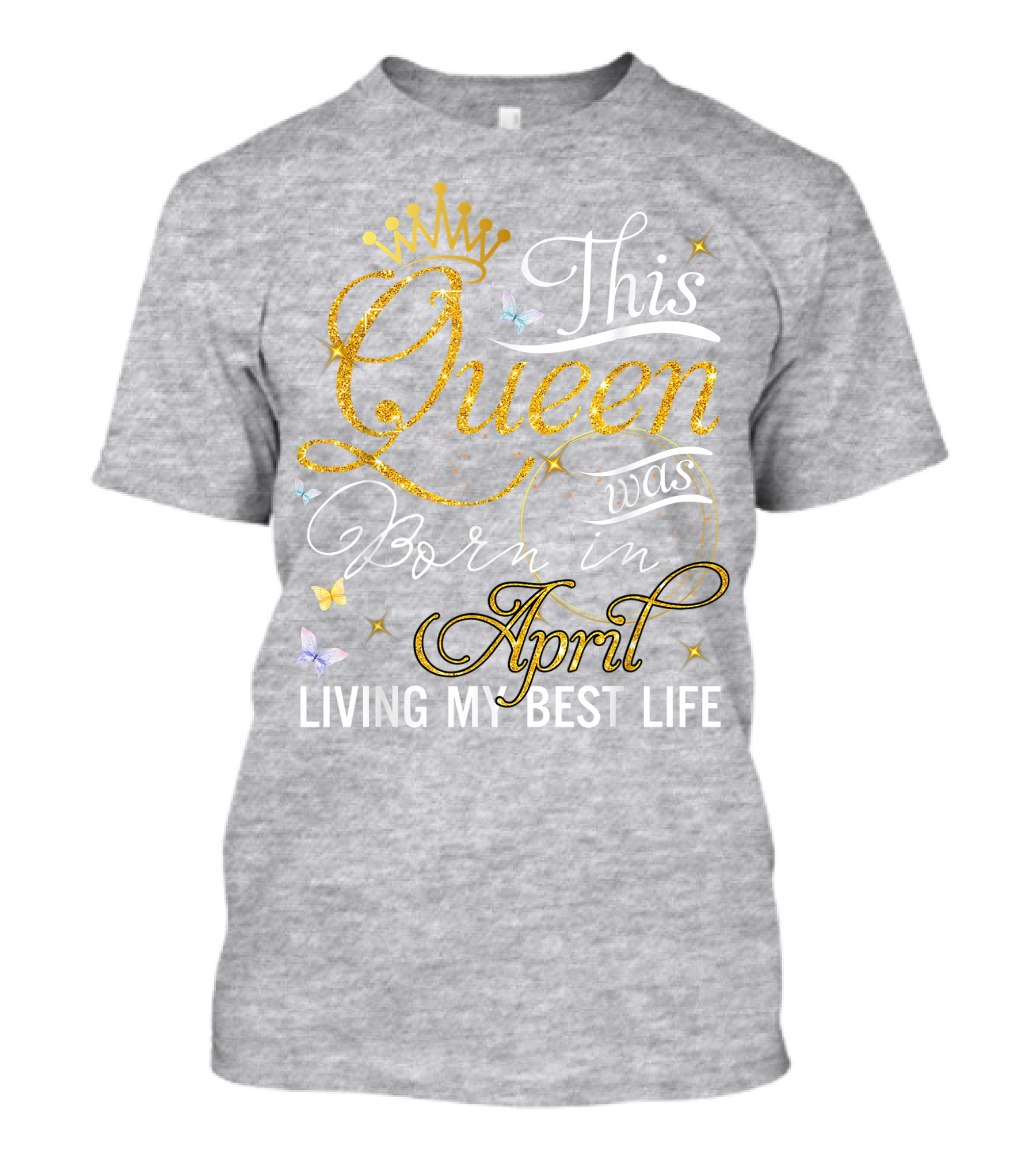 This Queen Was Born In April Living My Best Life With Crown And Sparkles T-Shirt