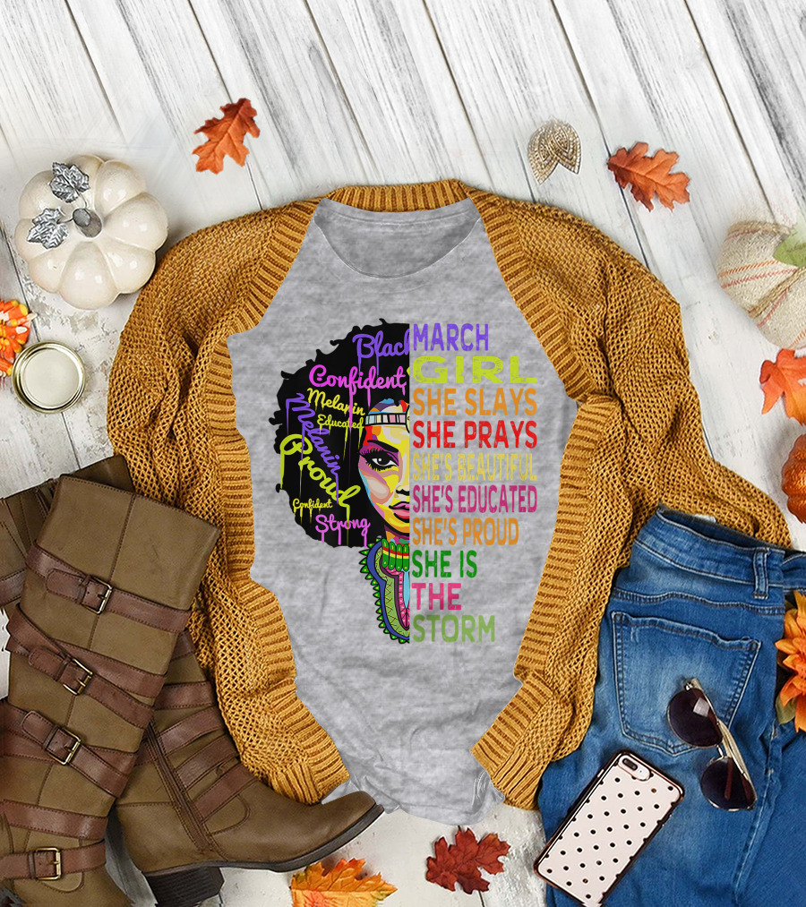 March Birthday Girl She Slays She Prays She's Beautiful Educated Proud She is the Storm T-Shirt