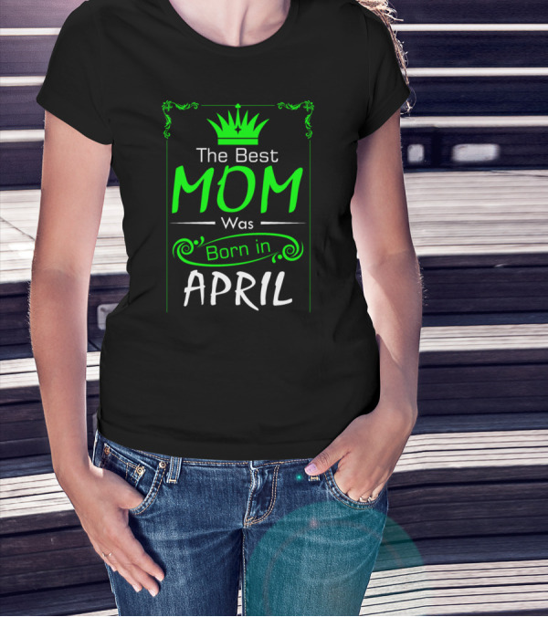 Mom Born In April With Crown T-Shirt