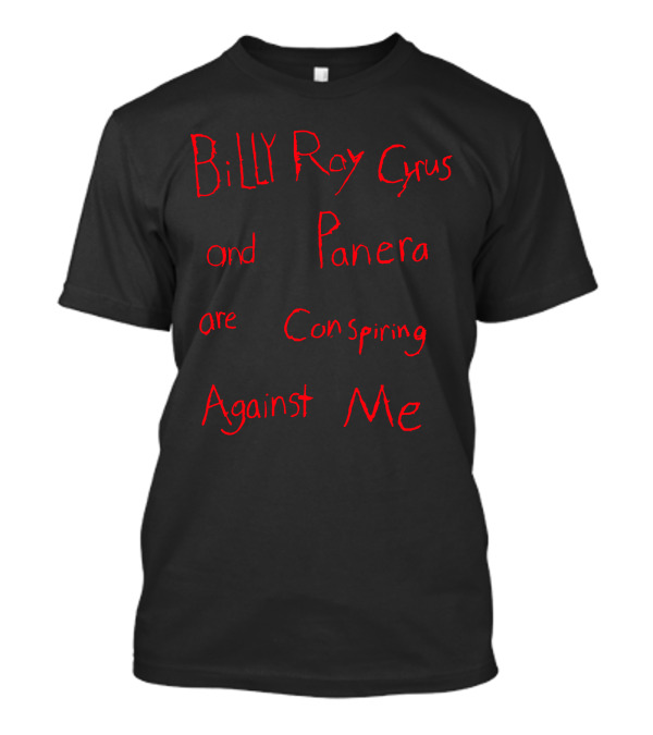 Billy Ray Cyrus Panera Conspiring Against Me T-Shirt