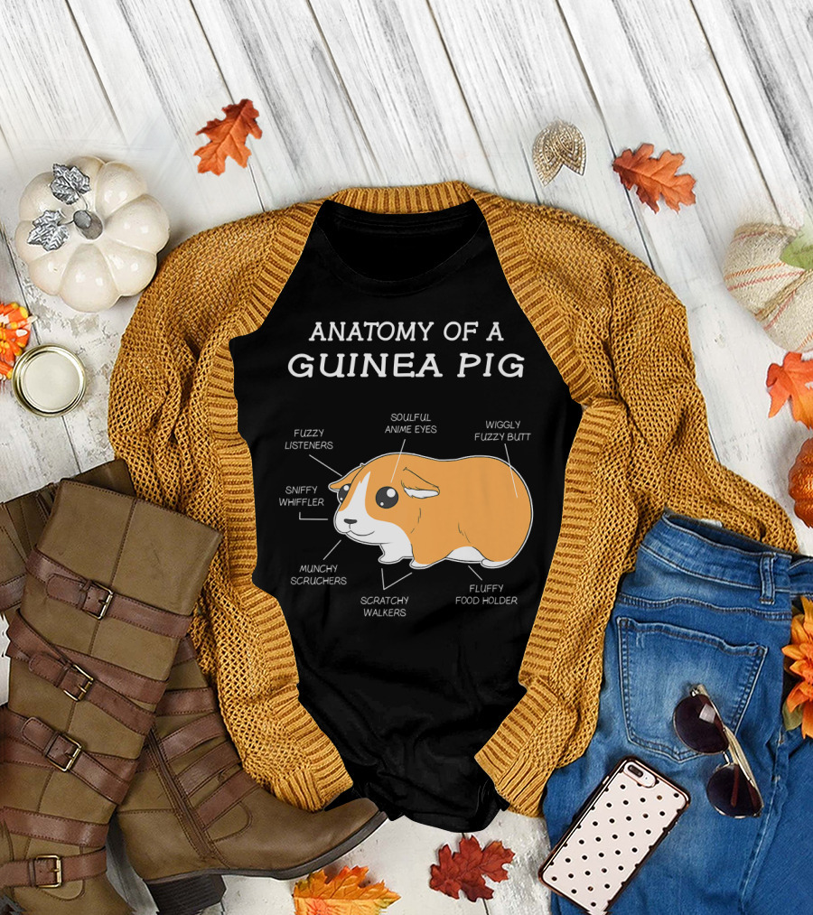 Anatomy Of A Guinea Pig Fuzzy Listeners Soulful Anime Eyes Sniffy Whiffler Munchy Scruchers Scratchy Walkers Fluffy Food Holder Wiggly Fuzzy Butt T-Sh