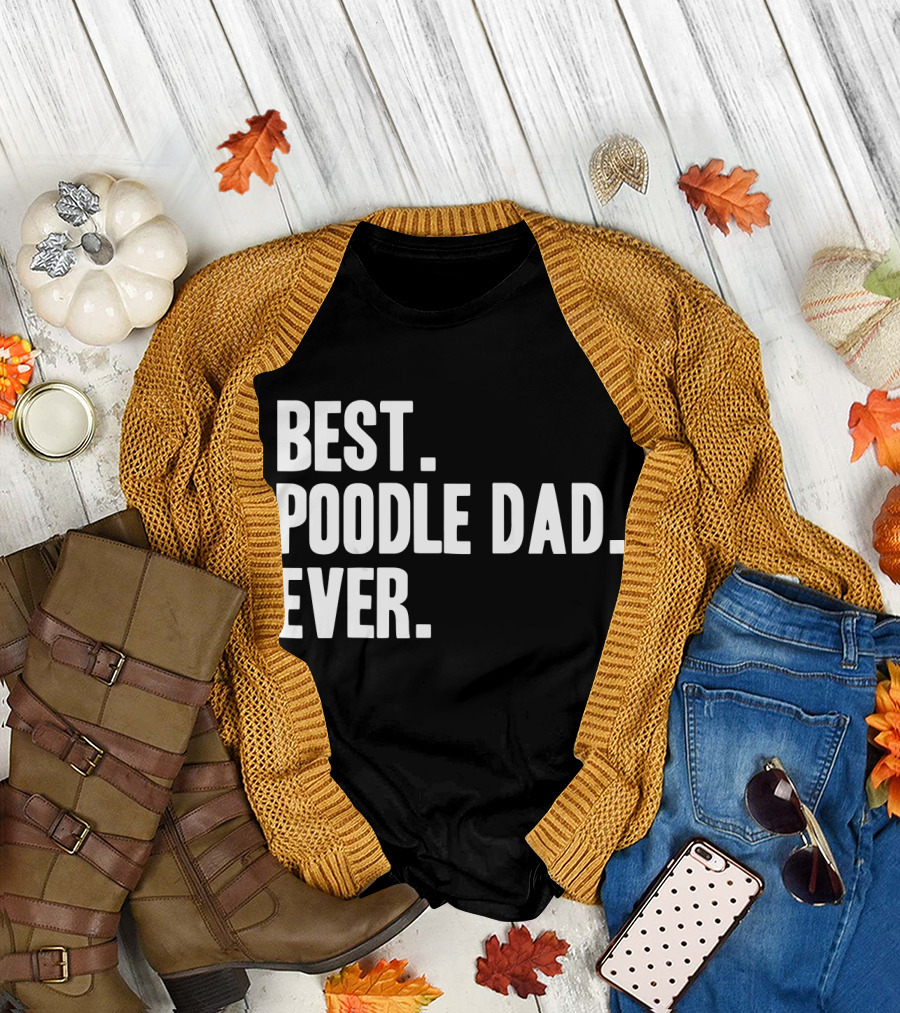 Best Poodle Dad Ever Funny Pet Dog Dad Humorous Gift T-Shirt