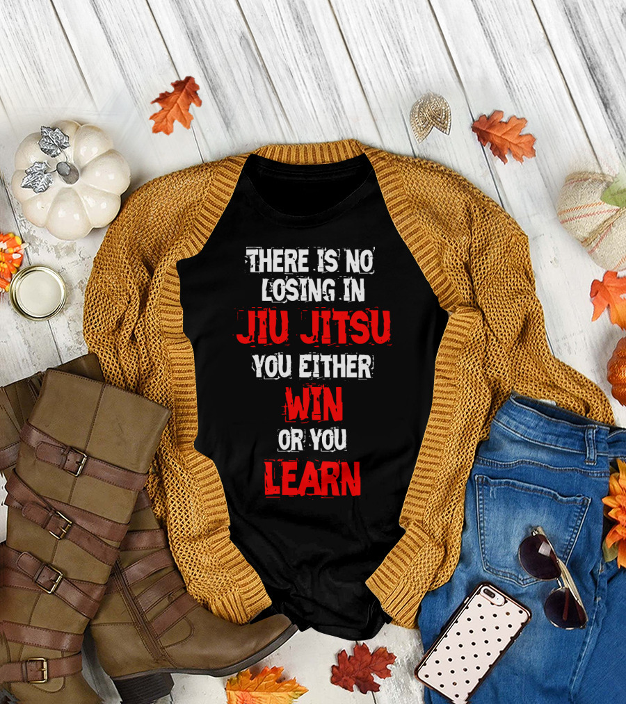 There Is No Losing in Jiu Jitsu You Either Win or You Learn T-Shirt