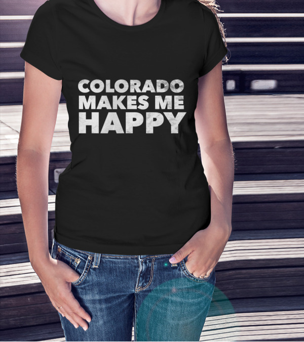 Colorado Makes Me Happy By None Better T-Shirt