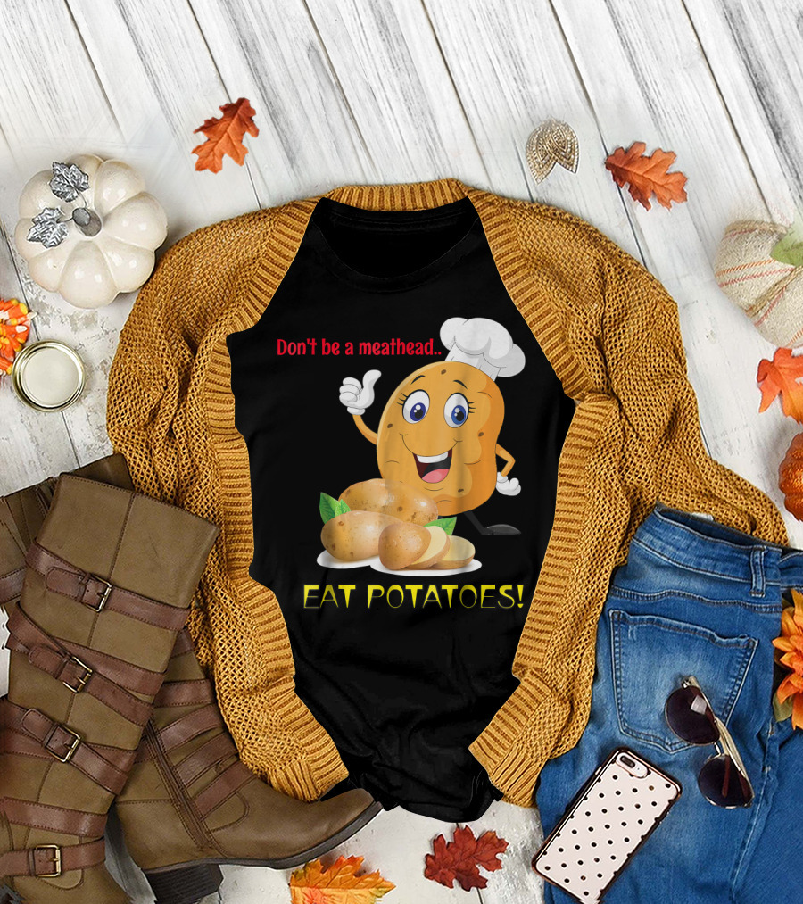 Don't Be A Meathead Eat Potatoes Chef Potato T-Shirt