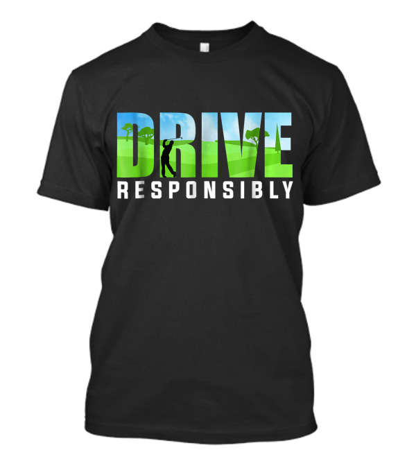 Drive Responsibly Love Golf Golfer With Scenic Landscape T-Shirt