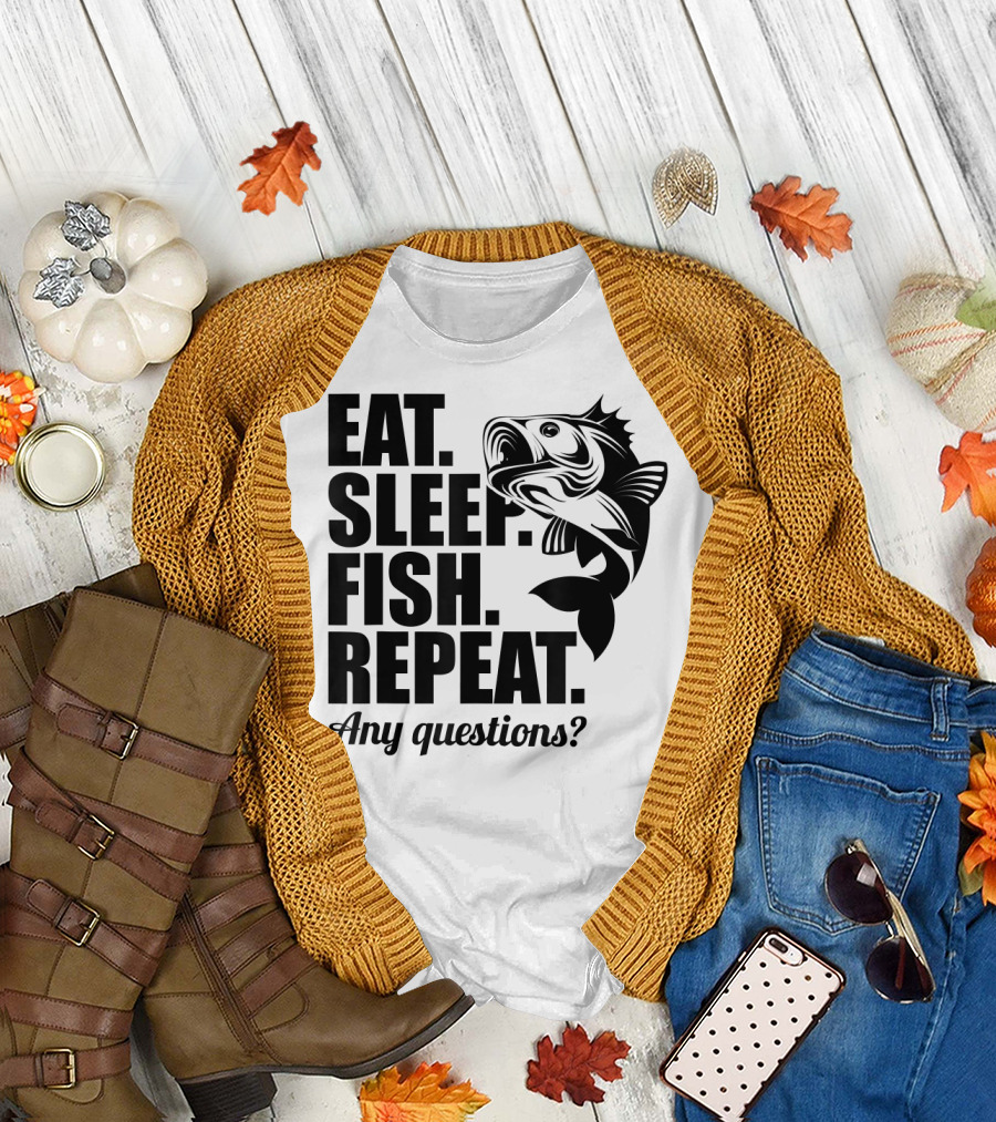 Eat Sleep Fish Repeat Any Questions Fun Cool Fisherman T-Shirt
