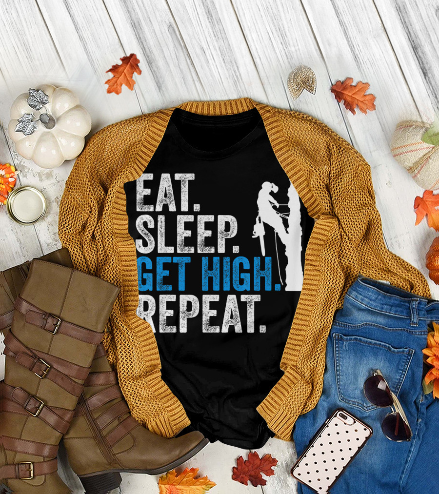 Eat Sleep Get High Repeat Funny Arborist Climbing Chainsaw T-Shirt