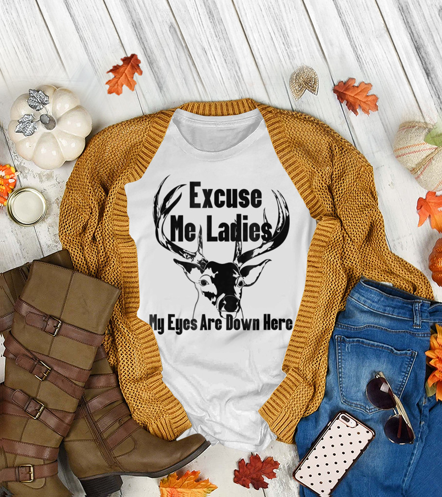 Excuse Me Ladies My Eyes Are Down Here Funny Deer T-Shirt