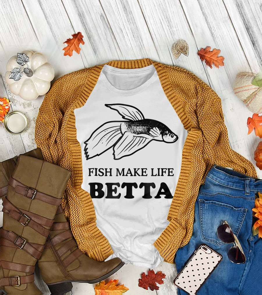 Betta Fish Make Life Better Aquatic Humor T-Shirt