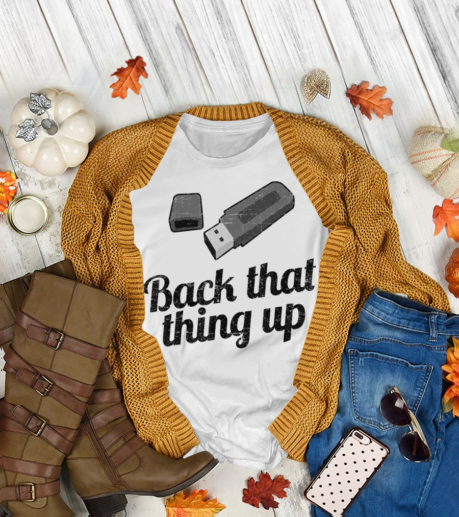 Back That Thing Up USB Flash Drive Humor T-Shirt