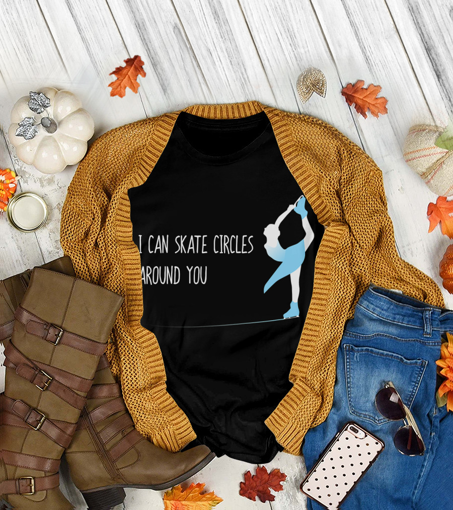 I Can Skate Circles Around You Funny Figure Skating I Can Skate Co T-Shirt