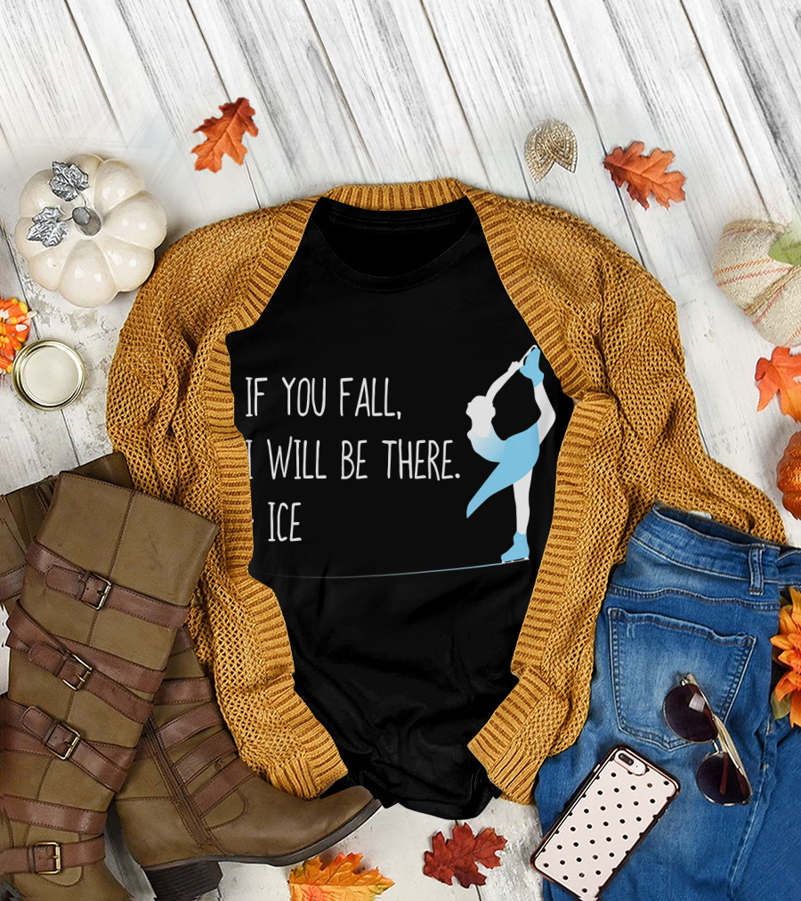 If You Fall I Will Be There Ice Figure Skating Funny T-Shirt