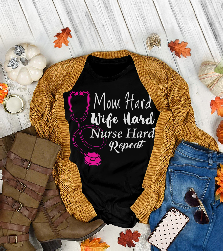 Mom Hard Wife Hard Nurse Hard Repeat Stethoscope T-Shirt