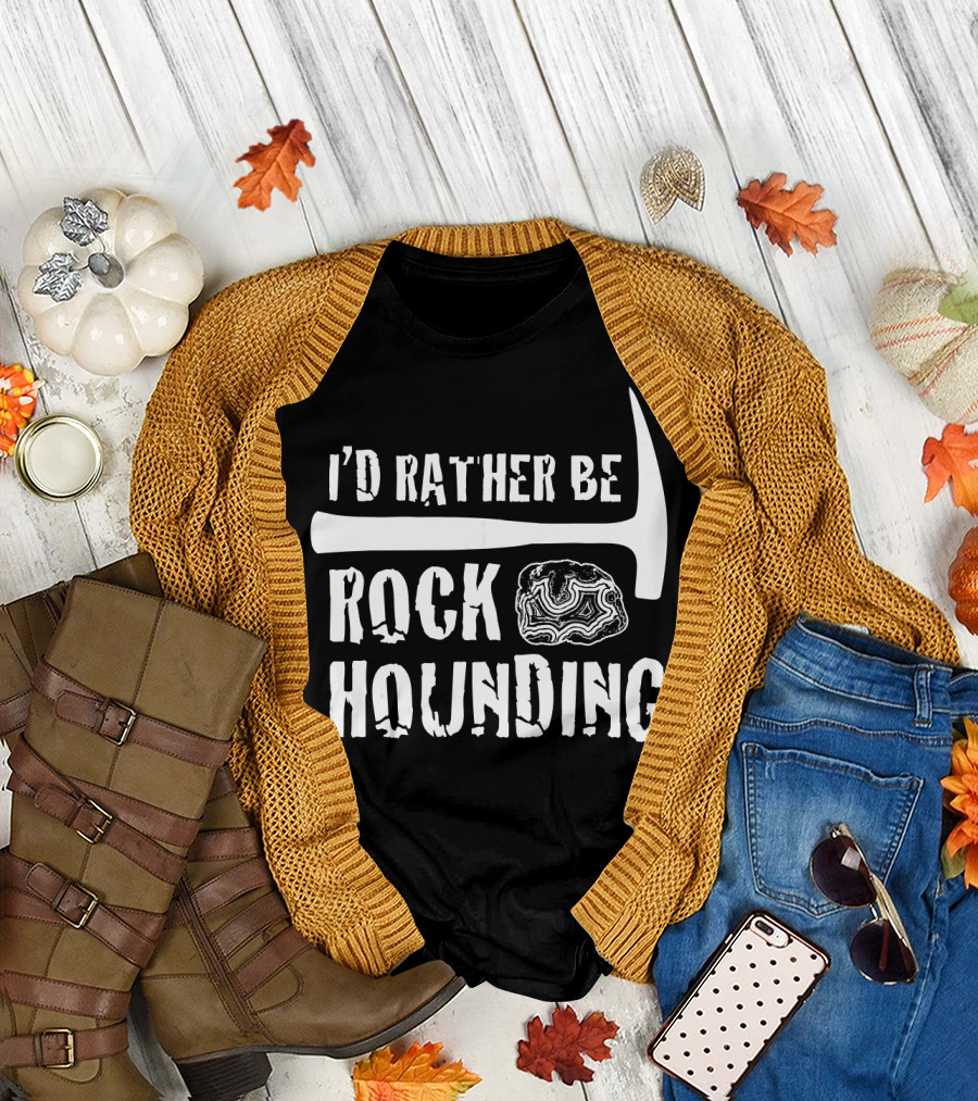 I'd Rather Be Rock Hounding Funny Geology Rock Mine T-Shirt