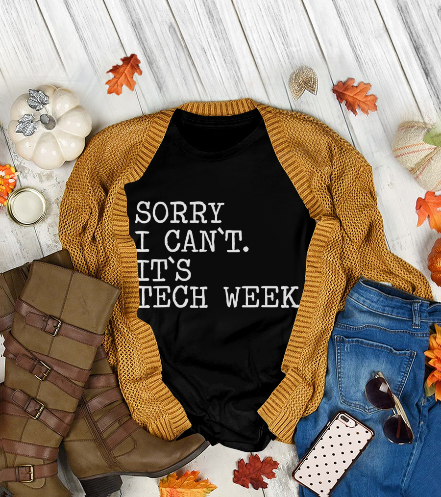 Sorry I Can't It's Tech Week Funny Theater Geek Teacher T-Shirt