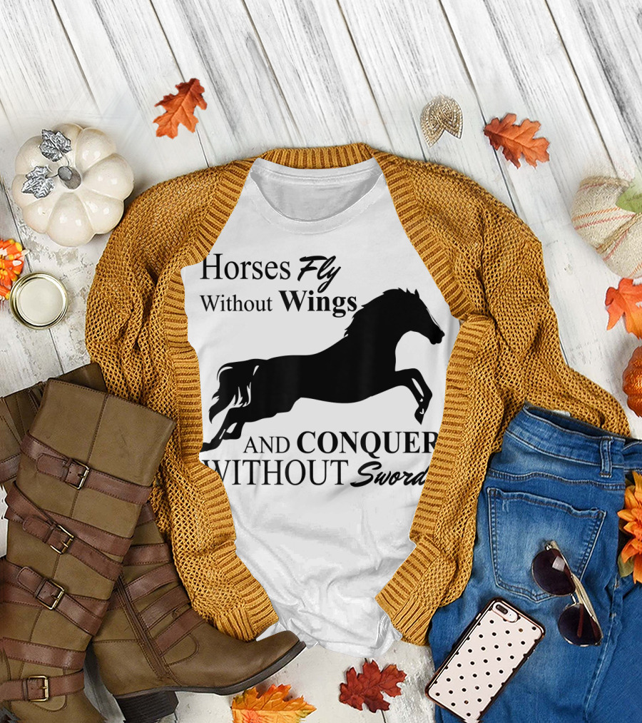 Horses Fly Without Wings and Conquer Without Swords T-Shirt
