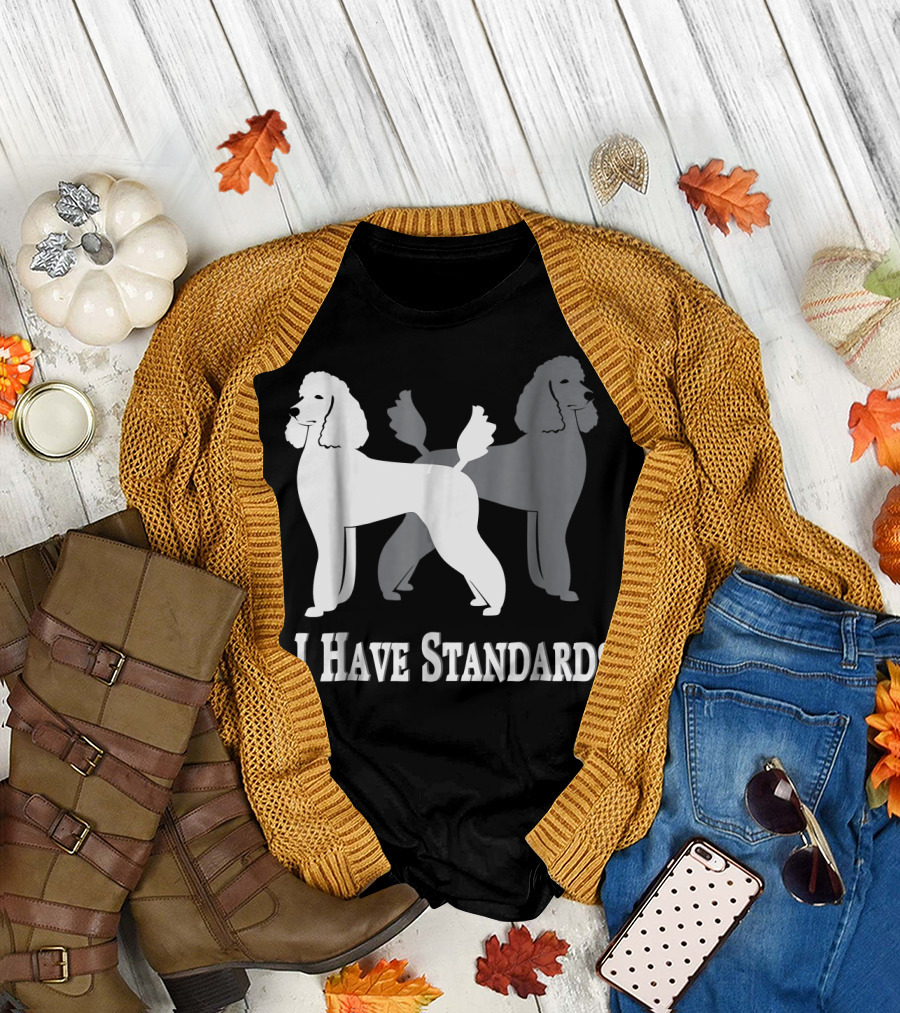 I Have Standards Poodle Dog NickerStickers T-Shirt