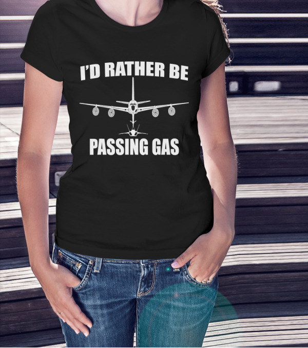 I'd Rather Be Passing Gas KC135 Aerial Refueling Aircraft F22 Raptor Formation T-Shirt