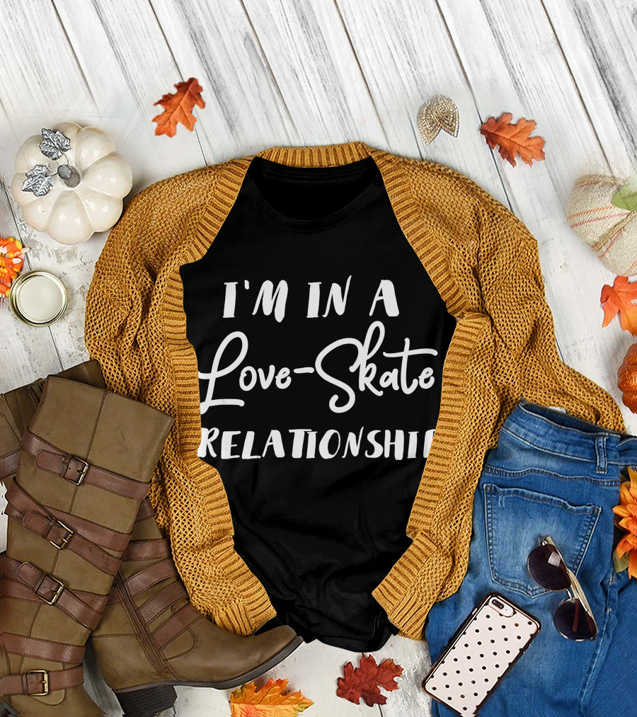 I'm in a Love Skate Relationship T-Shirt