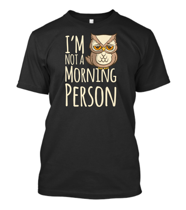 I'm Not A Morning Person Grumpy Owl T-Shirt