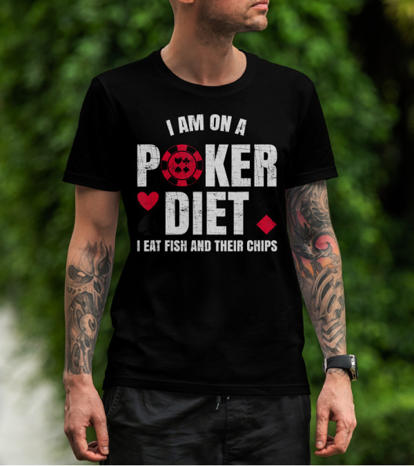 I Am On A Poker Diet I Eat Fish And Their Chips T-Shirt