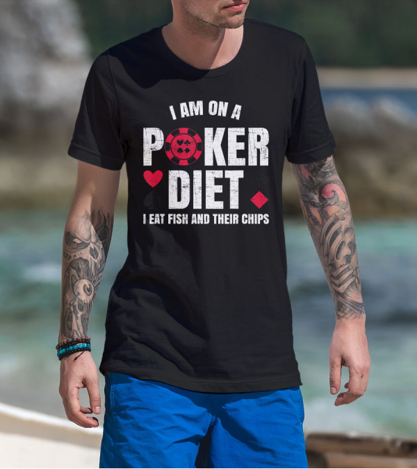 I Am On A Poker Diet I Eat Fish And Their Chips T-Shirt