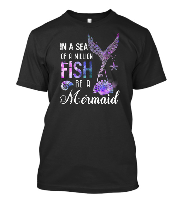 In A Sea Of A Million Fish Be A Mermaid Tail Starfish Shell Nautilus T-Shirt