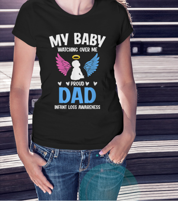 My Baby Watching Over Me Proud Dad Infant Loss Awareness T-Shirt