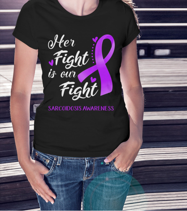 Her Fight Is Our Fight Purple Ribbon Sarcoidosis Awareness T-Shirt