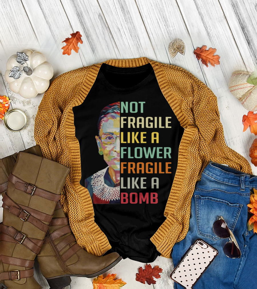 Not Fragile Like a Flower Fragile Like a Bomb RBG Ruth Ginsburg T-Shirt